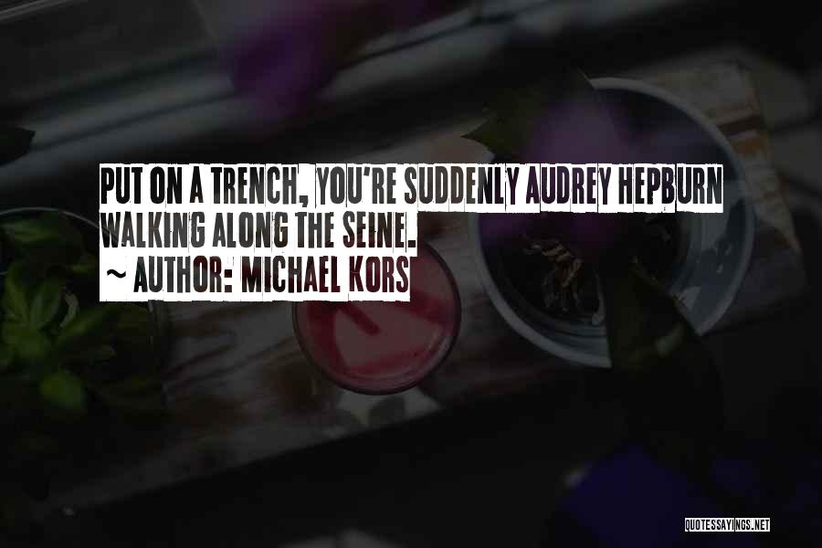 Michael Kors Quotes: Put On A Trench, You're Suddenly Audrey Hepburn Walking Along The Seine.