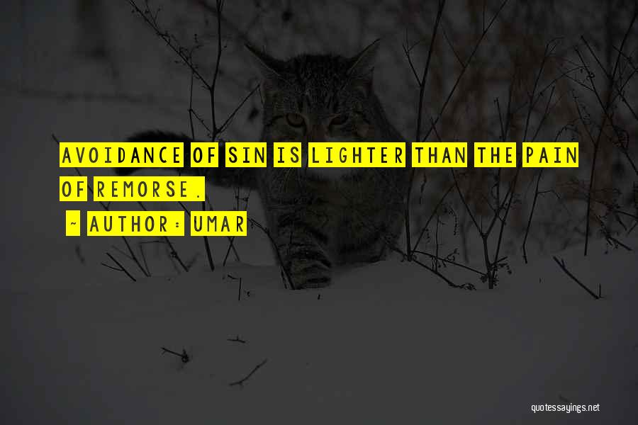 Umar Quotes: Avoidance Of Sin Is Lighter Than The Pain Of Remorse.