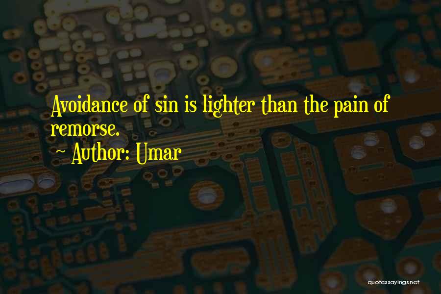 Umar Quotes: Avoidance Of Sin Is Lighter Than The Pain Of Remorse.