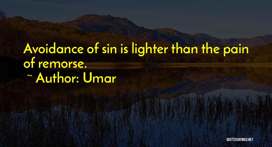 Umar Quotes: Avoidance Of Sin Is Lighter Than The Pain Of Remorse.