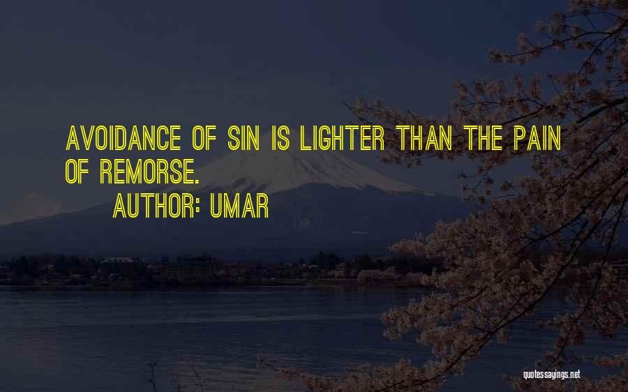 Umar Quotes: Avoidance Of Sin Is Lighter Than The Pain Of Remorse.