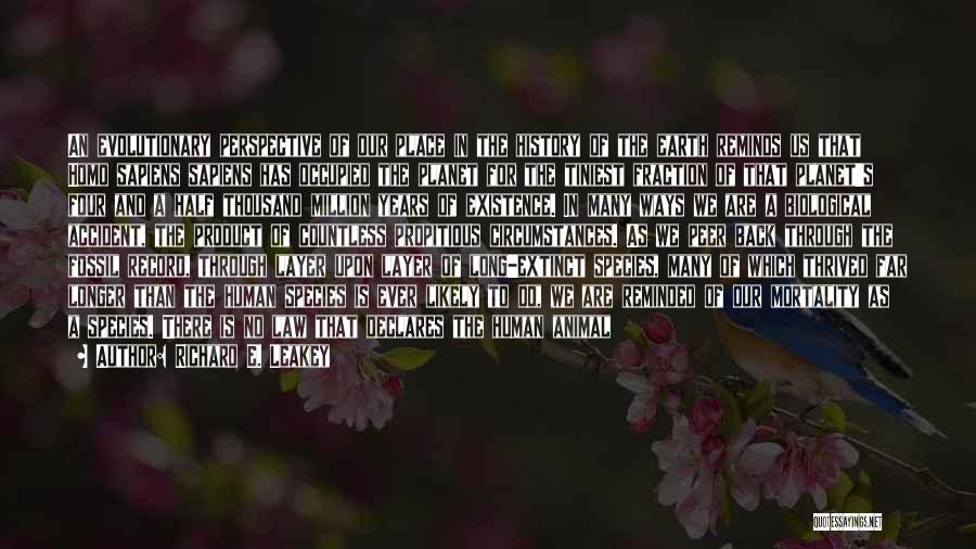 Richard E. Leakey Quotes: An Evolutionary Perspective Of Our Place In The History Of The Earth Reminds Us That Homo Sapiens Sapiens Has Occupied