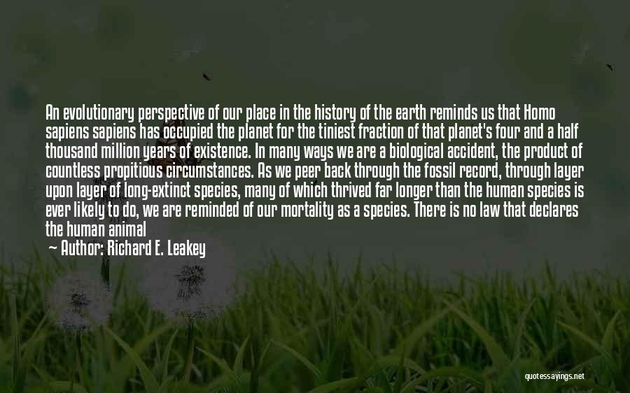 Richard E. Leakey Quotes: An Evolutionary Perspective Of Our Place In The History Of The Earth Reminds Us That Homo Sapiens Sapiens Has Occupied