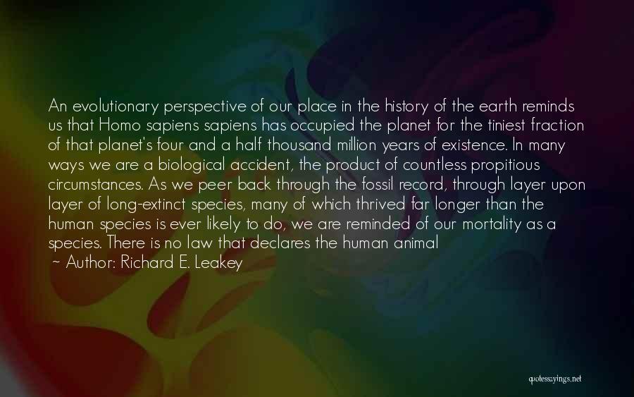 Richard E. Leakey Quotes: An Evolutionary Perspective Of Our Place In The History Of The Earth Reminds Us That Homo Sapiens Sapiens Has Occupied