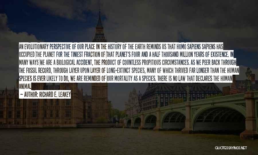 Richard E. Leakey Quotes: An Evolutionary Perspective Of Our Place In The History Of The Earth Reminds Us That Homo Sapiens Sapiens Has Occupied