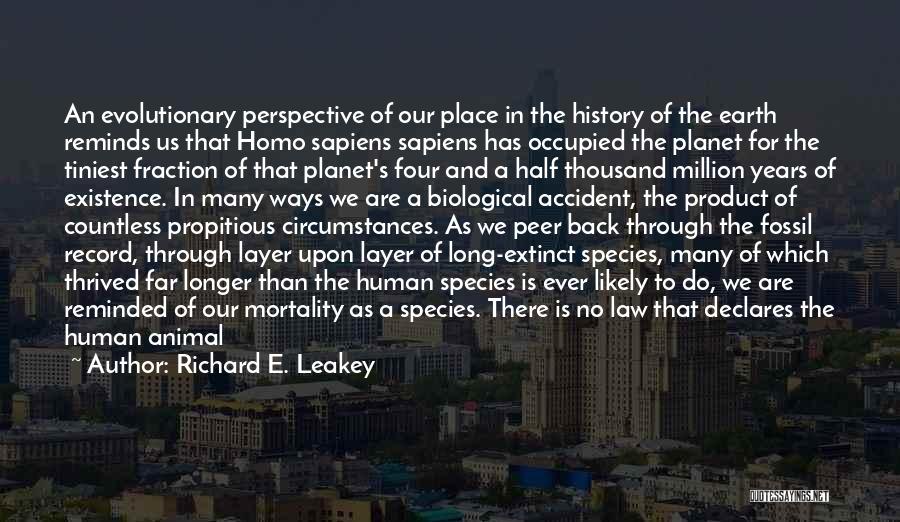 Richard E. Leakey Quotes: An Evolutionary Perspective Of Our Place In The History Of The Earth Reminds Us That Homo Sapiens Sapiens Has Occupied