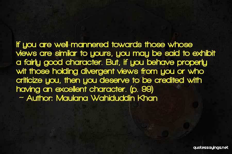 Maulana Wahiduddin Khan Quotes: If You Are Well-mannered Towards Those Whose Views Are Similar To Yours, You May Be Said To Exhibit A Fairly