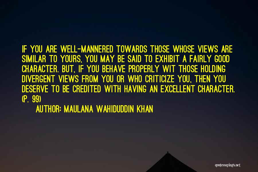 Maulana Wahiduddin Khan Quotes: If You Are Well-mannered Towards Those Whose Views Are Similar To Yours, You May Be Said To Exhibit A Fairly