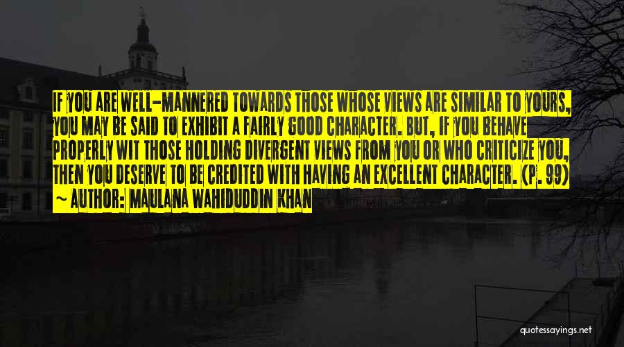 Maulana Wahiduddin Khan Quotes: If You Are Well-mannered Towards Those Whose Views Are Similar To Yours, You May Be Said To Exhibit A Fairly