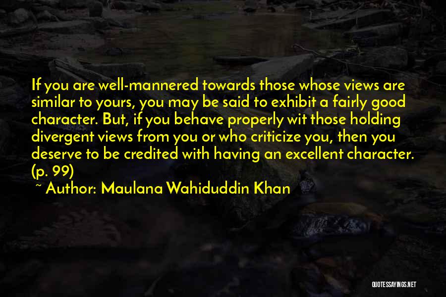 Maulana Wahiduddin Khan Quotes: If You Are Well-mannered Towards Those Whose Views Are Similar To Yours, You May Be Said To Exhibit A Fairly