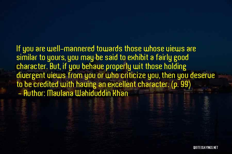 Maulana Wahiduddin Khan Quotes: If You Are Well-mannered Towards Those Whose Views Are Similar To Yours, You May Be Said To Exhibit A Fairly