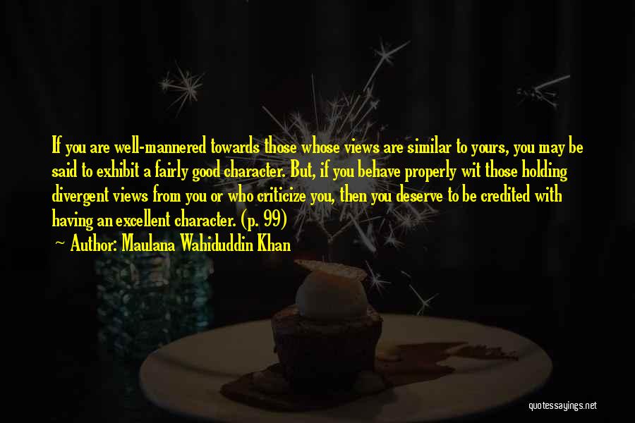 Maulana Wahiduddin Khan Quotes: If You Are Well-mannered Towards Those Whose Views Are Similar To Yours, You May Be Said To Exhibit A Fairly