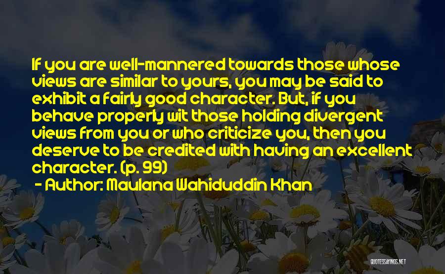 Maulana Wahiduddin Khan Quotes: If You Are Well-mannered Towards Those Whose Views Are Similar To Yours, You May Be Said To Exhibit A Fairly