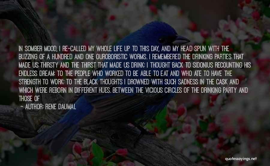 Rene Daumal Quotes: In Somber Mood, I Re-called My Whole Life Up To This Day, And My Head Spun With The Buzzing Of