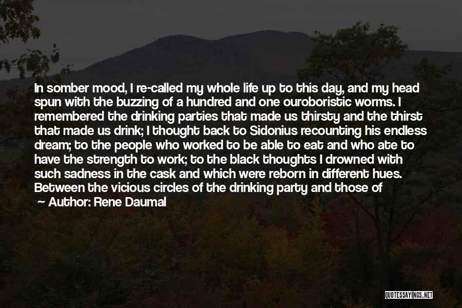 Rene Daumal Quotes: In Somber Mood, I Re-called My Whole Life Up To This Day, And My Head Spun With The Buzzing Of