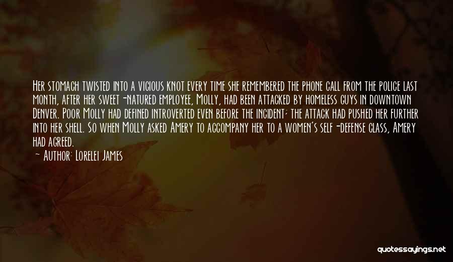 Lorelei James Quotes: Her Stomach Twisted Into A Vicious Knot Every Time She Remembered The Phone Call From The Police Last Month, After