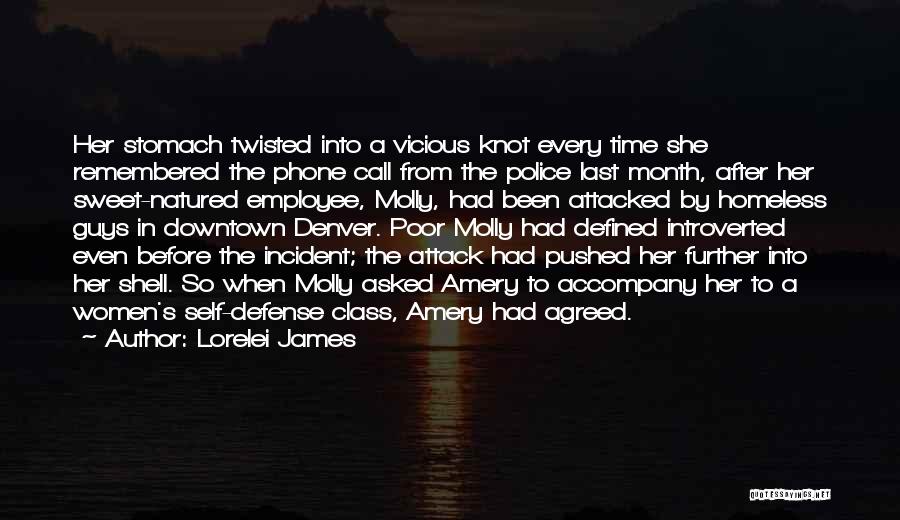 Lorelei James Quotes: Her Stomach Twisted Into A Vicious Knot Every Time She Remembered The Phone Call From The Police Last Month, After