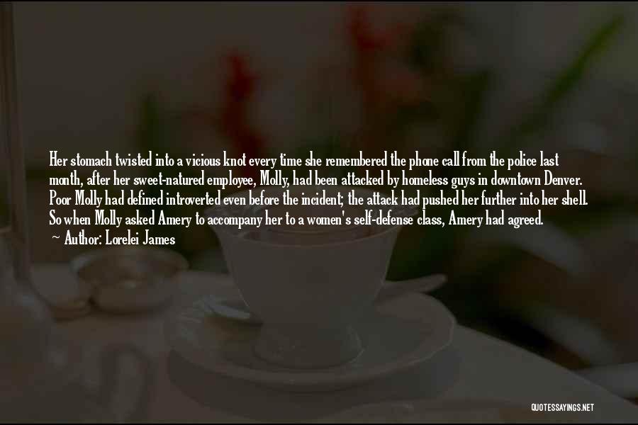 Lorelei James Quotes: Her Stomach Twisted Into A Vicious Knot Every Time She Remembered The Phone Call From The Police Last Month, After