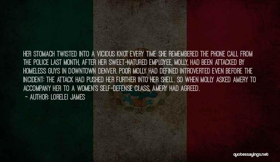 Lorelei James Quotes: Her Stomach Twisted Into A Vicious Knot Every Time She Remembered The Phone Call From The Police Last Month, After