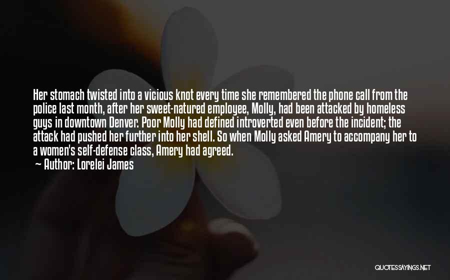 Lorelei James Quotes: Her Stomach Twisted Into A Vicious Knot Every Time She Remembered The Phone Call From The Police Last Month, After