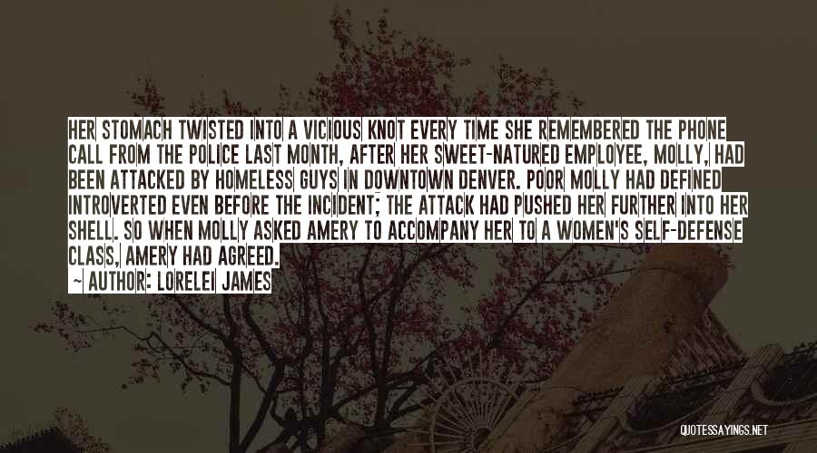 Lorelei James Quotes: Her Stomach Twisted Into A Vicious Knot Every Time She Remembered The Phone Call From The Police Last Month, After