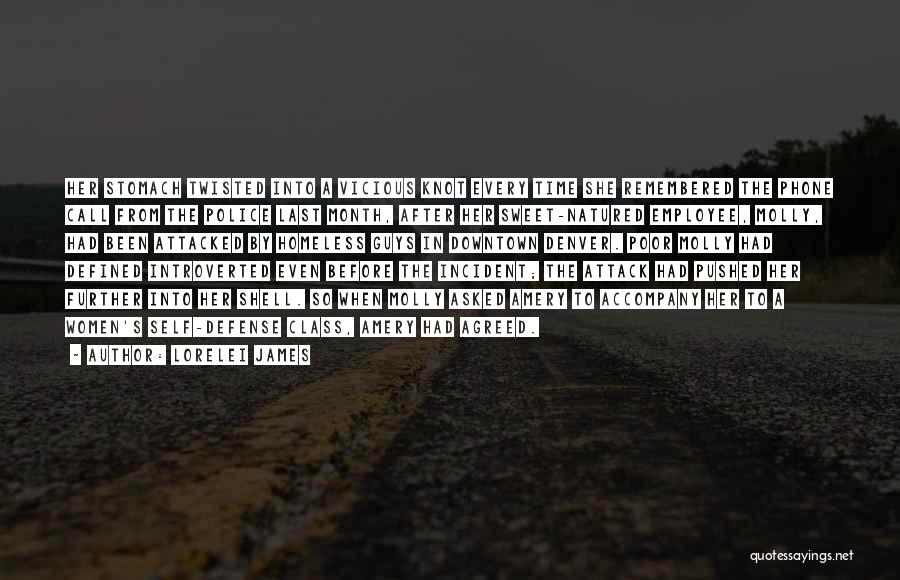 Lorelei James Quotes: Her Stomach Twisted Into A Vicious Knot Every Time She Remembered The Phone Call From The Police Last Month, After