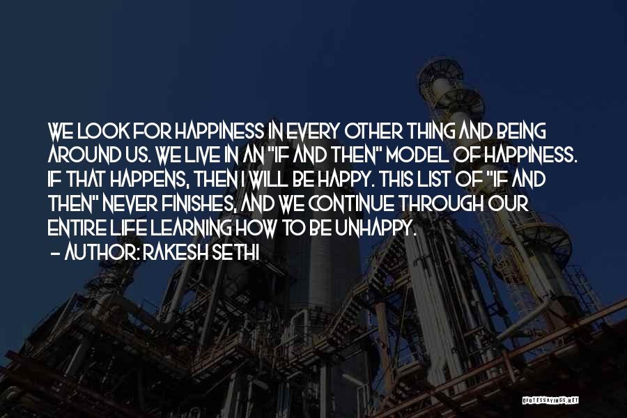 Rakesh Sethi Quotes: We Look For Happiness In Every Other Thing And Being Around Us. We Live In An If And Then Model