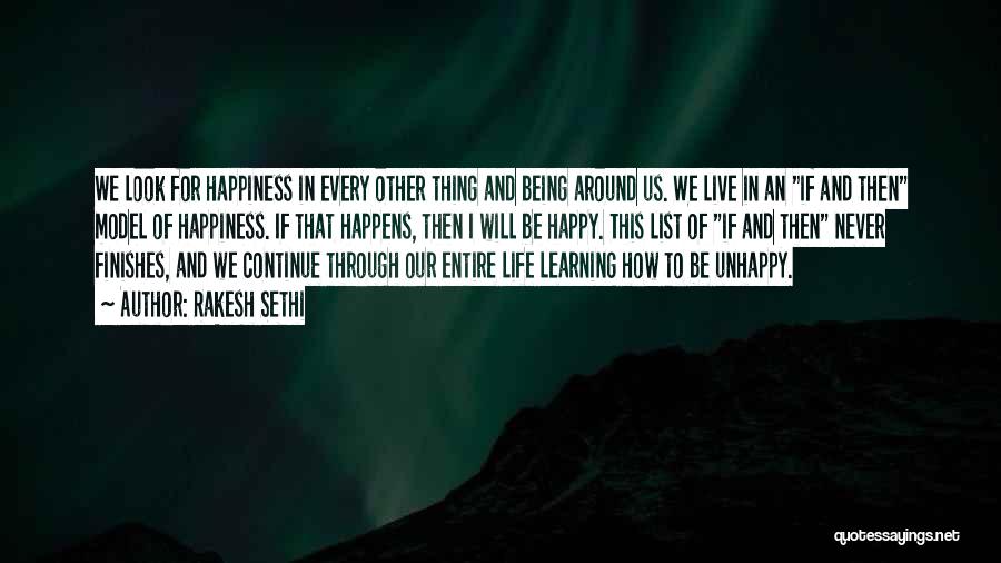 Rakesh Sethi Quotes: We Look For Happiness In Every Other Thing And Being Around Us. We Live In An If And Then Model