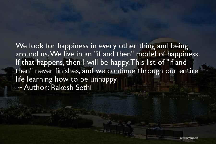 Rakesh Sethi Quotes: We Look For Happiness In Every Other Thing And Being Around Us. We Live In An If And Then Model