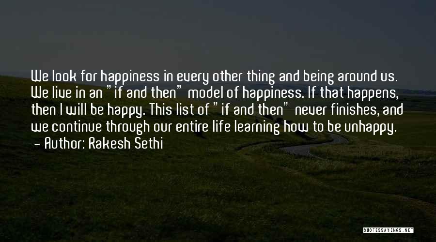 Rakesh Sethi Quotes: We Look For Happiness In Every Other Thing And Being Around Us. We Live In An If And Then Model