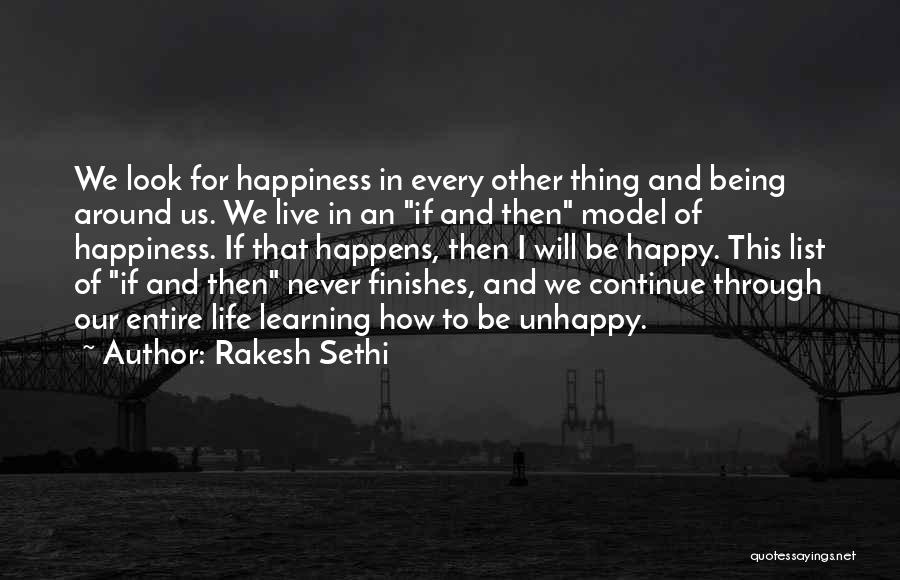 Rakesh Sethi Quotes: We Look For Happiness In Every Other Thing And Being Around Us. We Live In An If And Then Model