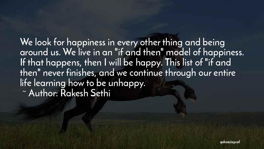 Rakesh Sethi Quotes: We Look For Happiness In Every Other Thing And Being Around Us. We Live In An If And Then Model