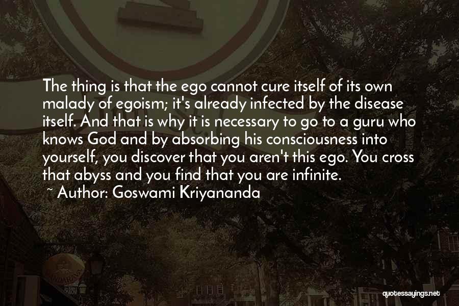 Goswami Kriyananda Quotes: The Thing Is That The Ego Cannot Cure Itself Of Its Own Malady Of Egoism; It's Already Infected By The