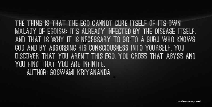 Goswami Kriyananda Quotes: The Thing Is That The Ego Cannot Cure Itself Of Its Own Malady Of Egoism; It's Already Infected By The