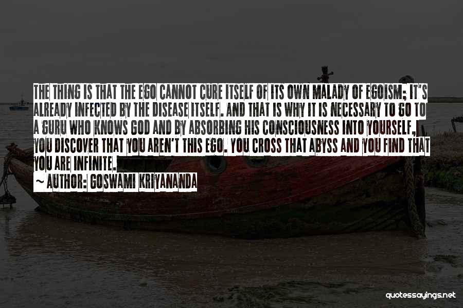 Goswami Kriyananda Quotes: The Thing Is That The Ego Cannot Cure Itself Of Its Own Malady Of Egoism; It's Already Infected By The