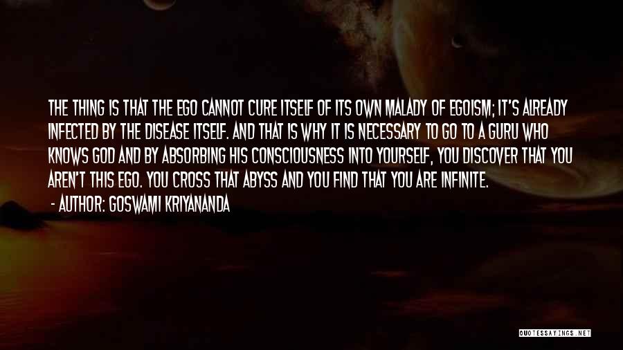 Goswami Kriyananda Quotes: The Thing Is That The Ego Cannot Cure Itself Of Its Own Malady Of Egoism; It's Already Infected By The