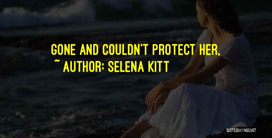 Selena Kitt Quotes: Gone And Couldn't Protect Her,