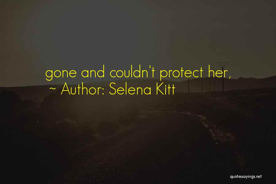 Selena Kitt Quotes: Gone And Couldn't Protect Her,