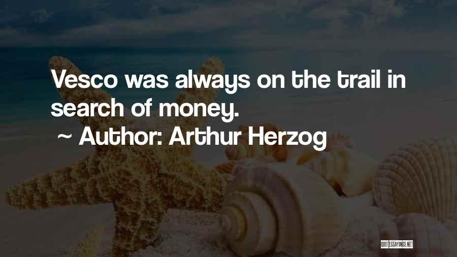 Arthur Herzog Quotes: Vesco Was Always On The Trail In Search Of Money.