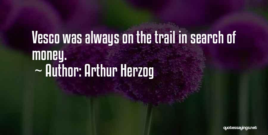 Arthur Herzog Quotes: Vesco Was Always On The Trail In Search Of Money.