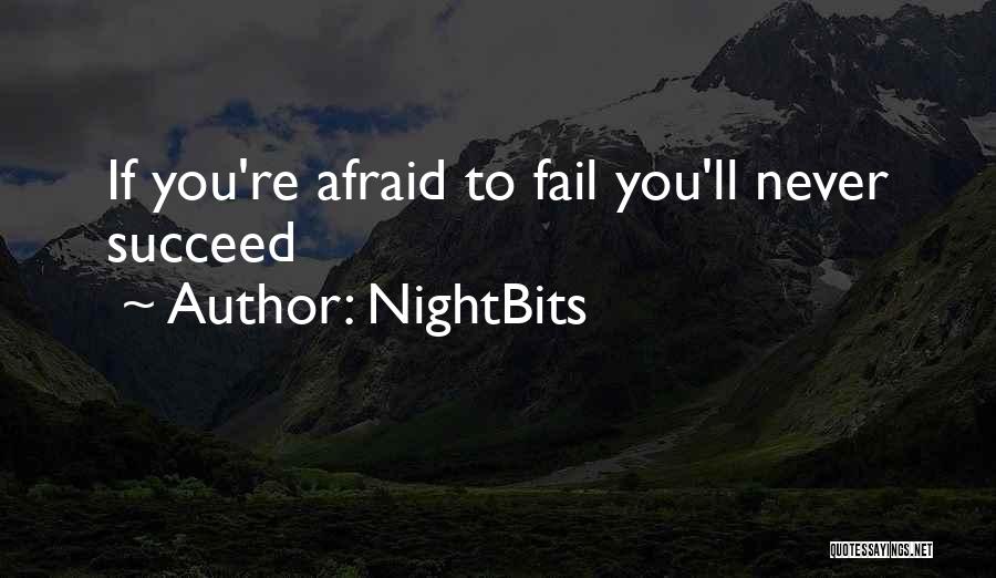 NightBits Quotes: If You're Afraid To Fail You'll Never Succeed