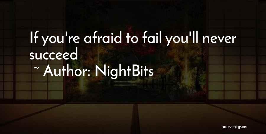 NightBits Quotes: If You're Afraid To Fail You'll Never Succeed