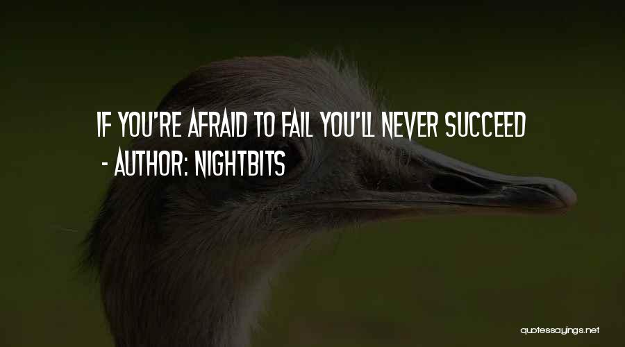 NightBits Quotes: If You're Afraid To Fail You'll Never Succeed