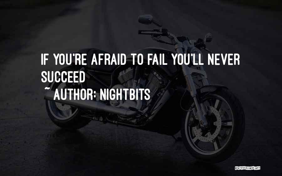 NightBits Quotes: If You're Afraid To Fail You'll Never Succeed