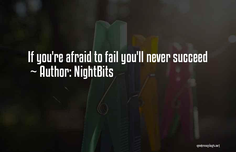 NightBits Quotes: If You're Afraid To Fail You'll Never Succeed