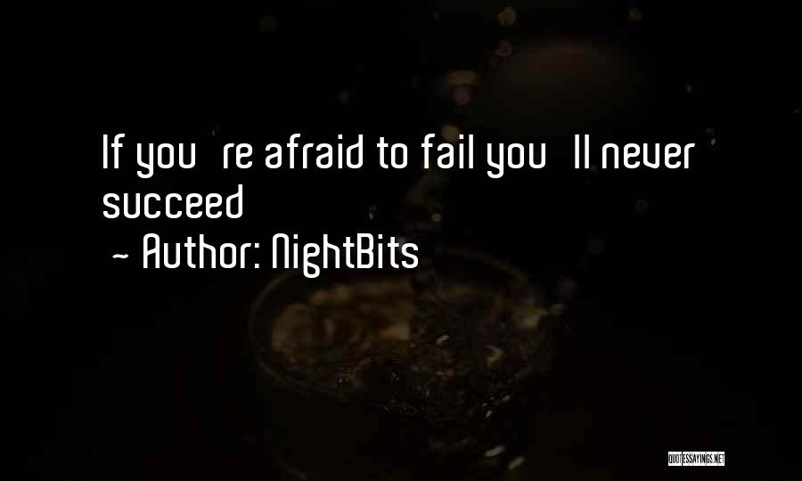 NightBits Quotes: If You're Afraid To Fail You'll Never Succeed