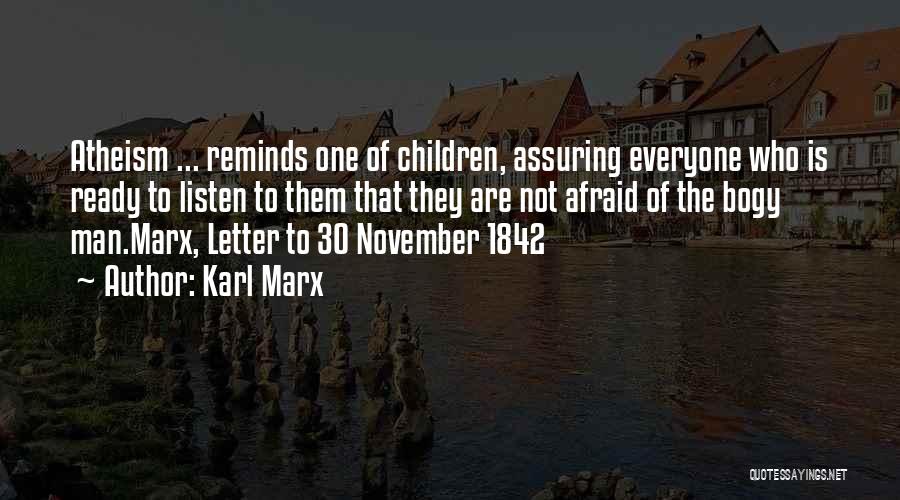 Karl Marx Quotes: Atheism ... Reminds One Of Children, Assuring Everyone Who Is Ready To Listen To Them That They Are Not Afraid