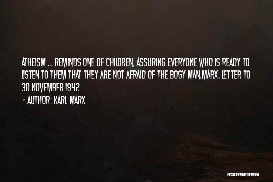 Karl Marx Quotes: Atheism ... Reminds One Of Children, Assuring Everyone Who Is Ready To Listen To Them That They Are Not Afraid