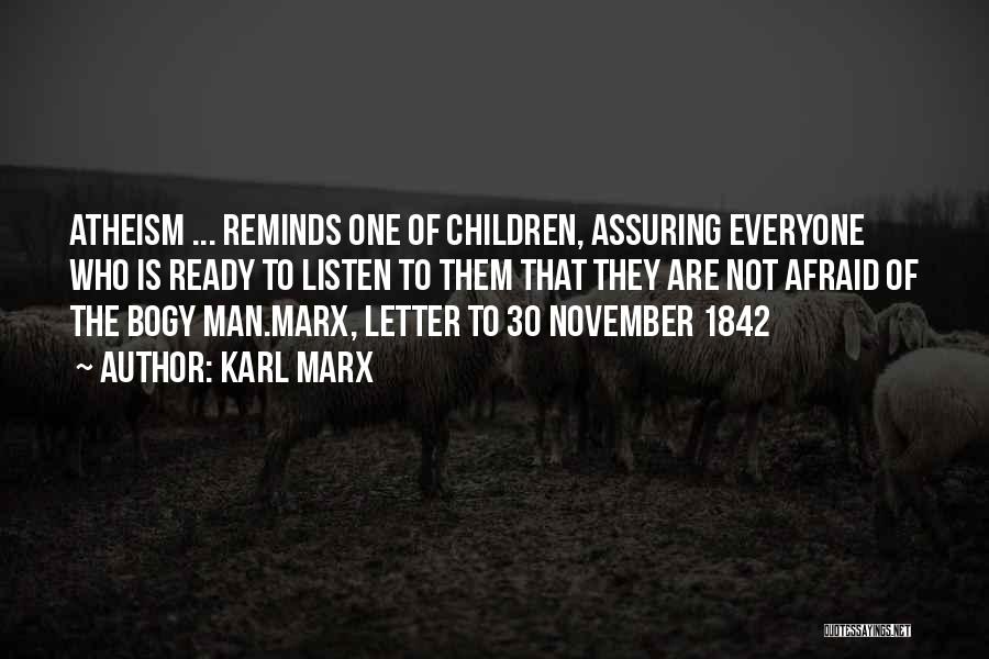 Karl Marx Quotes: Atheism ... Reminds One Of Children, Assuring Everyone Who Is Ready To Listen To Them That They Are Not Afraid