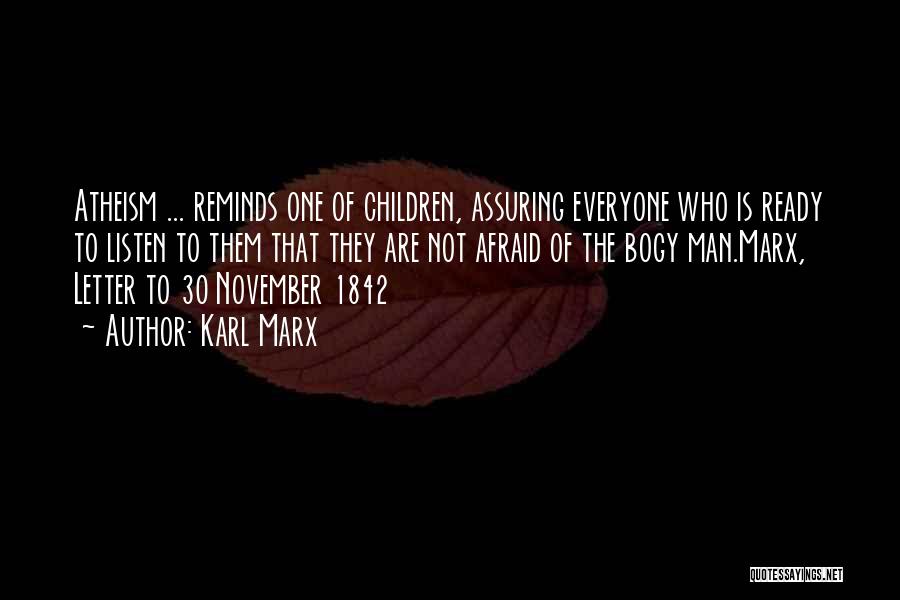 Karl Marx Quotes: Atheism ... Reminds One Of Children, Assuring Everyone Who Is Ready To Listen To Them That They Are Not Afraid